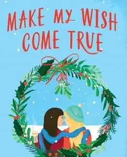 Romantická beletria Make My Wish Come True - Rachael Lippincott,Alyson Derrick
