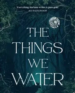 Romantická beletria The Things We Water - Mariana Zapata