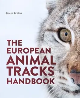 Zvieratá, chovateľstvo, lov The European Animal Tracks Handbook - Joscha Grolms