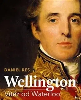 História Wellington - Vítěz od Waterloo - Daniel Res