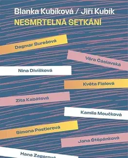 Fejtóny, rozhovory, reportáže Nesmrtelná setkání - Myšlenky inspirujících žen - Jiří Kubík,Blanka Kubíková