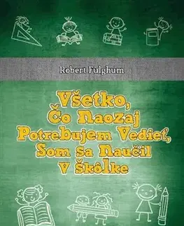 Eseje, úvahy, štúdie Všetko, čo naozaj potrebujem vedieť, som sa naučil v škôlke - Robert Fulghum