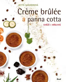 Sladká kuchyňa Creme brulée a panna cotta - Svěží i hřejivé - Jette Sanderová