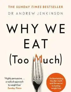 Zdravá výživa, diéty, chudnutie Why We Eat (Too Much) - Dr. Andrew Jenkinson