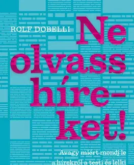 Odborná a náučná literatúra - ostatné Ne olvass híreket! - Rolf Dobelli