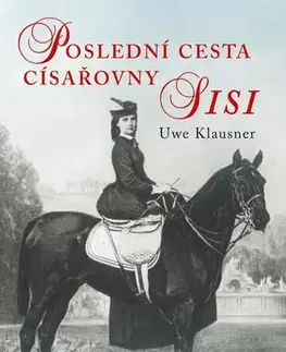 Historické romány Poslední cesta císařovny Sisi - Uwe Klausner