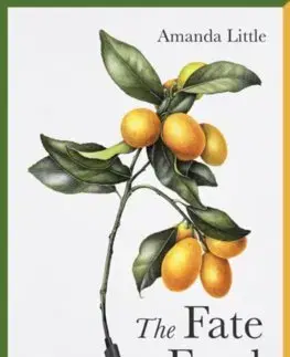 Odborná a náučná literatúra - ostatné The Fate of Food - Amanda Little