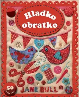 Pletenie, hačkovanie, vyšívanie, paličkovanie Hladko obratko - Jane Bull,Zuzana Šeršeňová