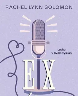 Romantická beletria Ex v éteru - Rachel Lynn Solomon