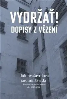 História Vydržať! Dopisy z vězení - Dolores Šavrdová,Jaromír Šavrda