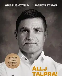 Fejtóny, rozhovory, reportáže Állj talpra! - Attila Ambrus,Tamás Karizs