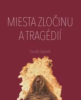 História - ostatné Miesta zločinu a tragédií - Tomáš Galierik