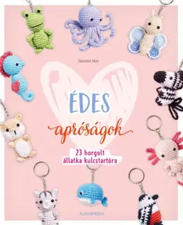 Pletenie, hačkovanie, vyšívanie, paličkovanie Édes apróságok - 23 horgolt állatka kulcstartóra - Natalie Nar