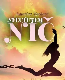 Historické romány Neľutujem nič - Katarína Machová