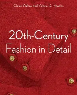 Dizajn, úžitkové umenie, móda 20th-Century Fashion in Detail - Valerie D. Mendes,Claire Wilcox