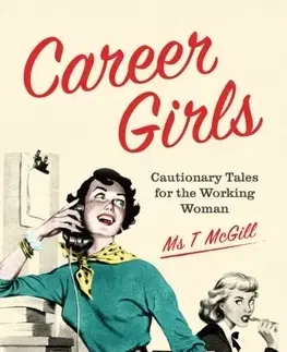 Cudzojazyčná literatúra Career Girls: Cautionary Tales for the Working Woman - T McGill