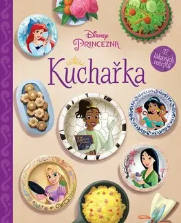 Varíme pre deti a s deťmi Disney Princezna - Kuchařka - Kolektív autorov