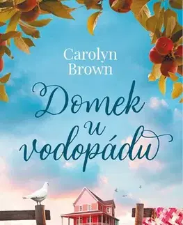 Romantická beletria Domek u vodopádu - Carolyn Brown,Soňa Tobiášová