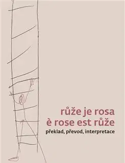 Literárna veda, jazykoveda Růže je rosa e rose est růže - Záviš Šuman,Alice Flemrová