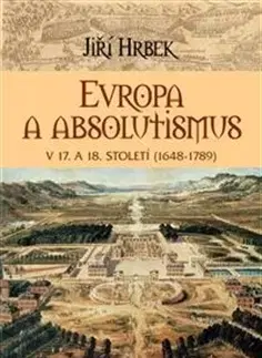 Svetové dejiny, dejiny štátov Evropa a absolutismus v 17. a 18. století - Jiři Hrbek