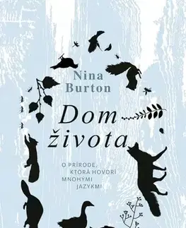 Eseje, úvahy, štúdie Dom života: O prírode, ktorá hovorí mnohými jazykmi - Nina Burton,Jana Obertová