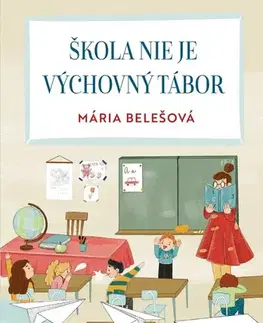 Pedagogika, vzdelávanie, vyučovanie Škola nie je výchovný tábor - Mária Belešová,Žaneta Aradská