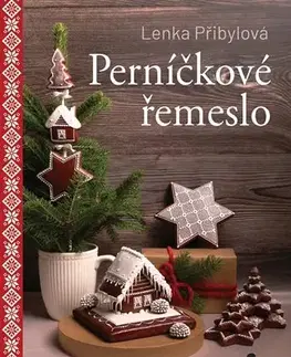 Sladká kuchyňa Perníčkové řemeslo - Lenka Přibylová
