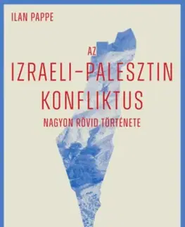 Svetové dejiny, dejiny štátov Az izraeli-palesztin konfliktus nagyon rövid története - Ilan Pappe