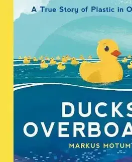 V cudzom jazyku Ducks Overboard!: A True Story of Plastic in Our Oceans - Markus Motum