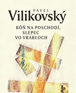 Slovenská beletria Kôň na poschodí, slepec vo Vrábľoch - Pavel Vilikovský