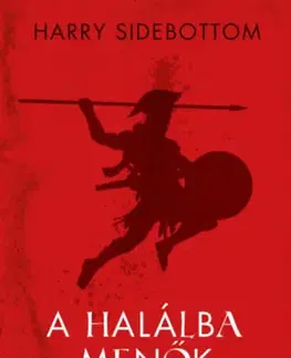 Starovek A halálba menők - Gladiátorok - Élet és halál az ókori Rómában - Harry Sidebottom