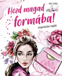 Hobby - ostatné Hozd magad formába! - Zsófia Bán