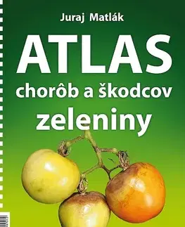 Úžitková záhrada Atlas chorôb a škodcov zeleniny, 4. vydanie - Juraj Matlák