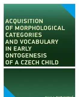 Pre vysoké školy Acquisition of morphological categories and vocabulary in early ontogenesis of Czech child - Pavla Chejnová