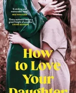 Svetová beletria How to Love Your Daughter - Hila Blumová,Daniella Zamir