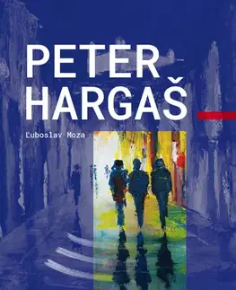 Maliarstvo, grafika Peter Hargaš - Ľuboslav Moza
