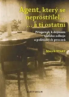 Špionáž a spravodajské služy Agent, který se neprostřílel a ti ostatní - Marek Starý