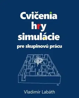 Ekonómia, manažment - ostatné Cvičenia, hry, simulácie pre skupinovú prácu - Vladimír Labáth