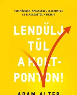 Rozvoj osobnosti Lendülj túl a holtponton! - Adam Alter