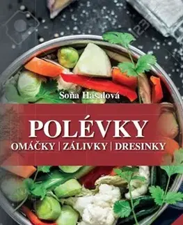 Polievky Polévky, omáčky, zálivky, dresinky - Soňa Hasalová