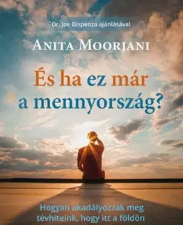 Mystika, proroctvá, záhady, zaujímavosti És ha ez már a mennyország? - Anita Moorjani