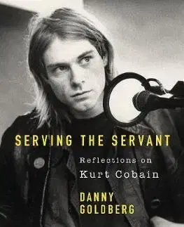 Biografie - ostatné Serving The Servant - Remembering Kurt Cobain - Danny Goldberg