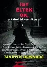 Literatúra Így éltek ők, a krimi klasszikusai - Martin Edwards