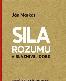 Filozofia Sila rozumu v bláznivej dobe - Ján Markoš