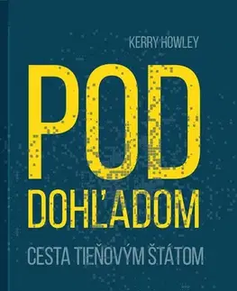 Fejtóny, rozhovory, reportáže Pod dohľadom. Cesta tieňovým štátom - Kerry Howley,Andrea Tomová