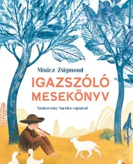 Rozprávky Igazszóló mesekönyv - Zsigmond Móricz,Sarolta Szulyovszky