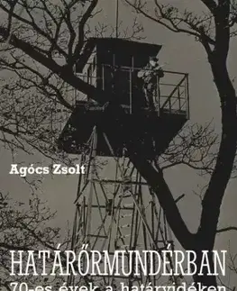 Biografie - ostatné Határőrmundérban a 70-es évek végén - Agócs Zsolt
