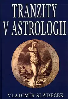 Ezoterika - ostatné Tranzity v astrologii - Vladimír Sládeček
