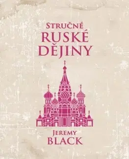 Svetové dejiny, dejiny štátov Stručné ruské dějiny - Jeremy Black,Aleš Valenta