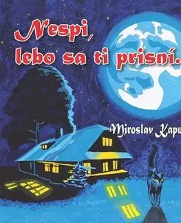 Rozprávky Nespi, lebo sa ti prisní...! - Miroslav Kapusta
